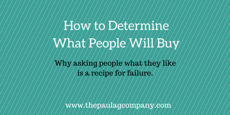 How to Determine What Will Sell (Don’t Ask People What They Like)