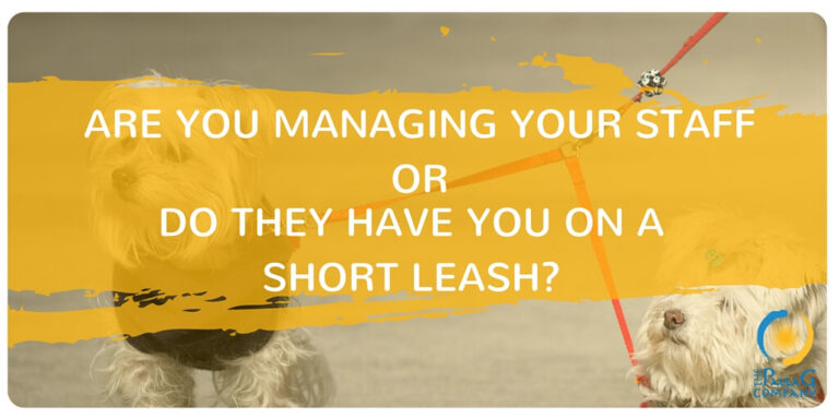 Are You Managing Your Staff or Are They Managing You?