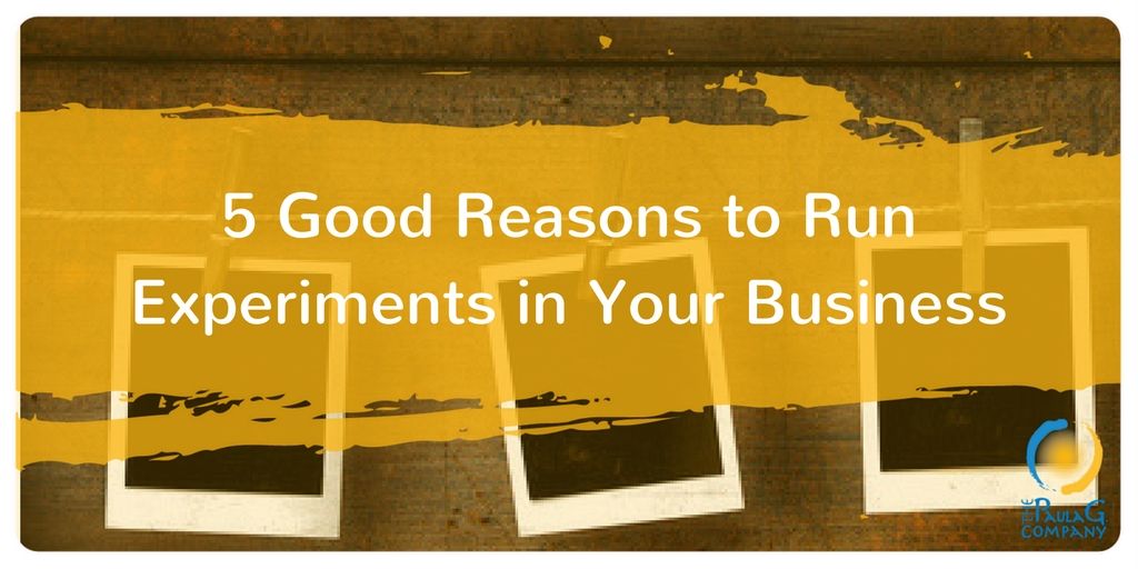 5 Good Reasons to Run Experiments in Your Business