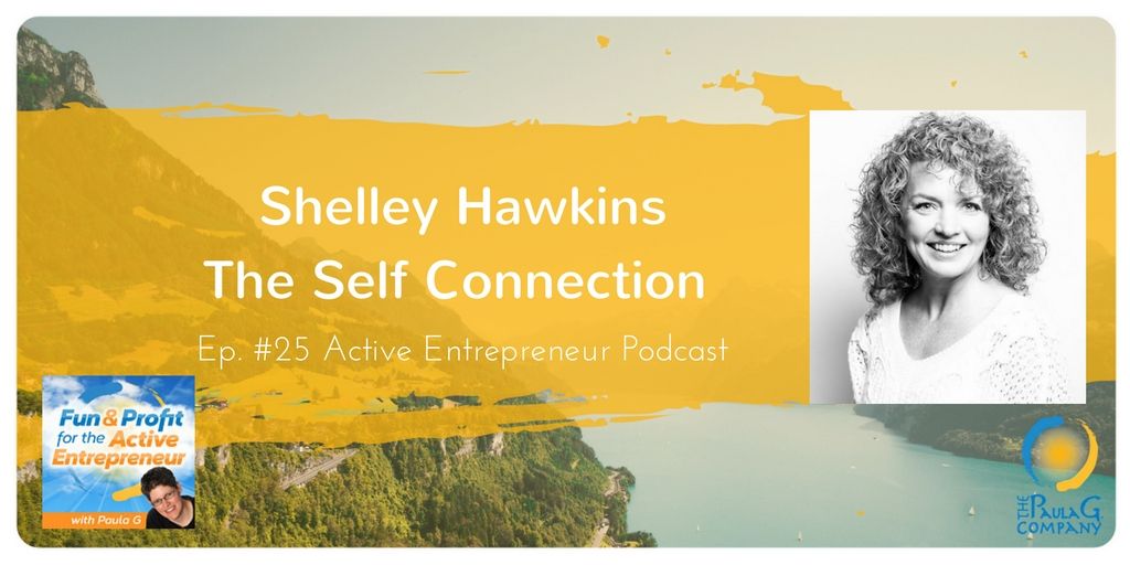 Active Entrepreneur Podcast #25 Shelley Hawkins - The Self Connection