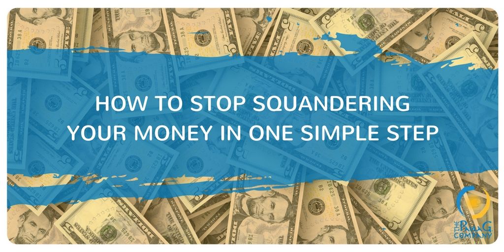 How to Stop Squandering Money in One Simple Step